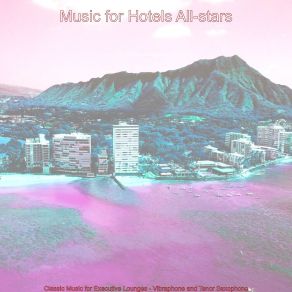 Download track Scintillating Tenor Saxophone Solo - Vibe For Luxury Hotels Music For Hotels All-Stars