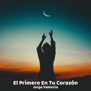 Download track El Primero En Tu Corazón Jorge Valencia