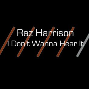 Download track I Don't Wanna Hear It (Single Mix) Raz Harrison