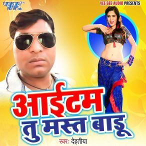 Download track Item Tu Mast Badu Dehatiya