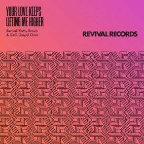 Download track Your Love Keeps Lifting Me Higher (Club Version) Kathy Brown, The Revival, GeO Gospel Choir