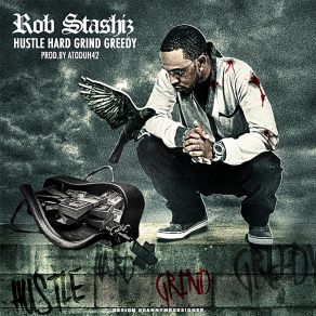 Download track Hustle Hard Grind Greedy Rob Stashiz