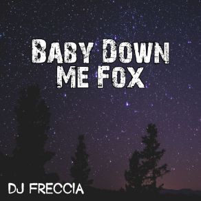 Download track Baby Down Me Fox Dj Freccia