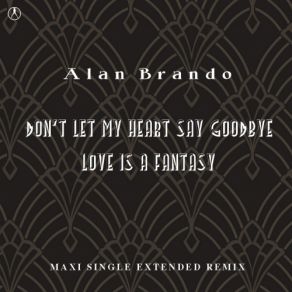 Download track Don't Let My Heart Say Goodbye (Instrumental Extended Lost Remix) Alan Brando