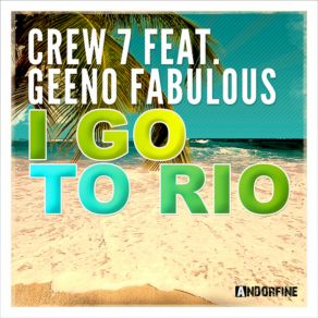 Download track I Go To Rio (Club Edit) Crew 7, Geeno Fabulous