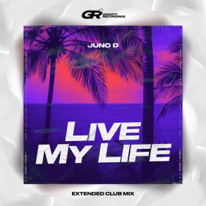 Download track Live My Life (Extended Dub Mix) D. Juno