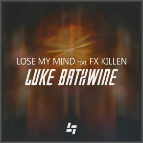 Download track Lose My Mind (Radio Edit) Luke BathwineFX KILLEN