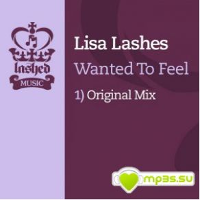 Download track Wanted To Feel (Original Mix) Lisa Lashes