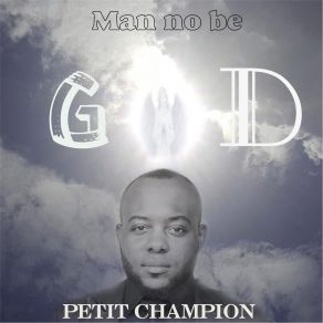 Download track Man No Be God Petit Champion