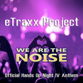 Download track We Are The Noize (Official Hands Up Night Anthem) (Crowd Extended Mix) ETraxx Project