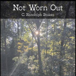 Download track Not Worn Out C. Randolph Stukes