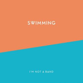 Download track Swimming I'M Not A Band