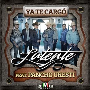 Download track Ya Te Cargó (Pancho Uresti) LatentePancho Uresti