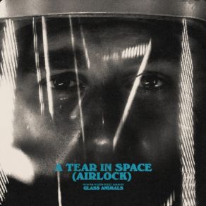 Download track A Tear In Space (Airlock) Glass Animals