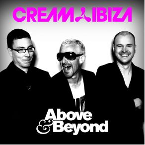 Download track Cream Ibiza (Continuous DJ Mix, Pt. 1) Above & Beyond