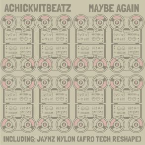 Download track Maybe Again (Jaymz Nylon Afro Tech ReShape) AchickwitbeatzJaymz Nylon