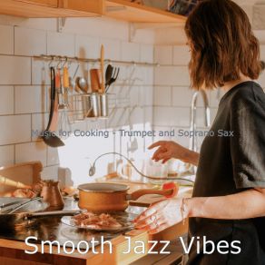 Download track Tasteful Backdrops For Cooking Smooth Jazz Vibes