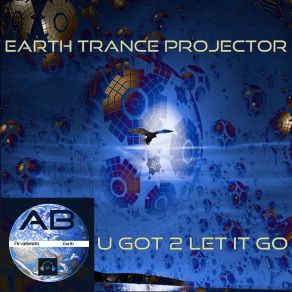 Download track U Got 2 Let It Go Earth Trance Projector