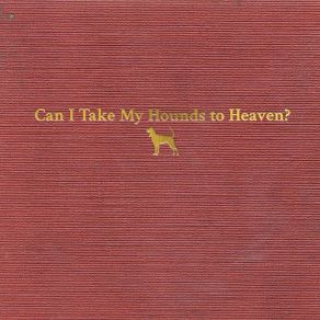 Download track Can I Take My Hounds To Heaven? (Joyful Noise Version) Tyler Childers