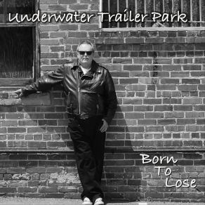 Download track Born To Lose Underwater Trailer Park