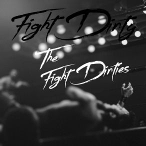 Download track Fight Dirty The Fight Dirties