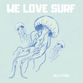 Download track Jellyfish We Love Surf