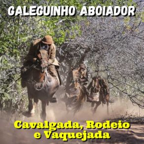 Download track Cavalgada, Rodeio E Vaquejada Galeguinho Aboiador E Fantasminha Do Forró