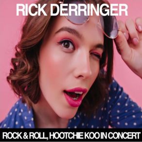 Download track Rock & Roll, Hoochie Koo (Live) Rick Derringer