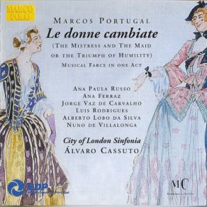 Download track Le Donne Cambiate: Act 1: Aria: How One's Heart Is Comforted City Of London Sinfonia, London Sinfonietta, Álvaro Cassuto, Marcos Antonio Portugal, City Of