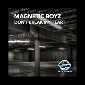 Download track Don't Break My Heart (Magnetic Mix) Magnetic Boyz