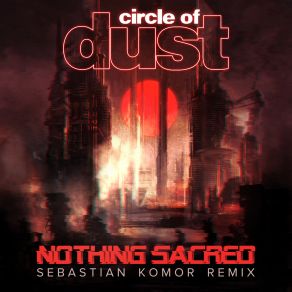 Download track Nothing Sacred (Instrumental; Sebastian Komor Remix) Circle Of DustΟΡΓΑΝΙΚΟ