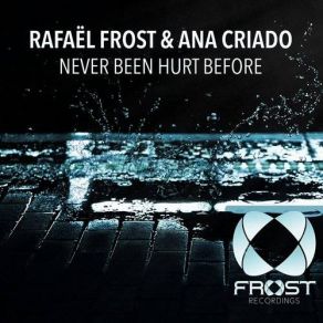 Download track Never Been Hurt Before (Original Mix) Ana Criado, Rafaël Frost