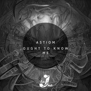 Download track Ought To Know Me Astiom