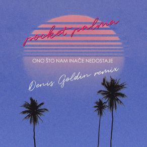 Download track Ono Što Nam Inače Nedostaje (Denis Goldin Remix Extended) Pocket PalmaDenis Goldin