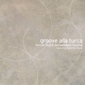 Download track Groove Alla Turca Jamaaladeen Tacuma, Natacha Atlas, Burhan Öçal