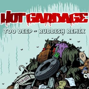 Download track Too Deep (Rubbish Remix) Hot Garbage