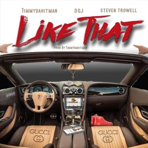 Download track Like That TimmydahitmanDQJ, Steven Trowell