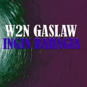 Download track INGIN BAHAGIA W2N GASLAW