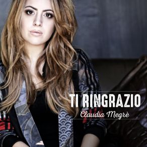 Download track Ti Ringrazio CLAUDIA MEGRÈ