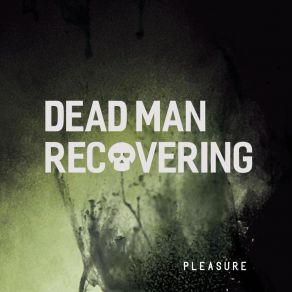 Download track Pleasure (People Theatre's Numb Mix) Dead Man Recovering