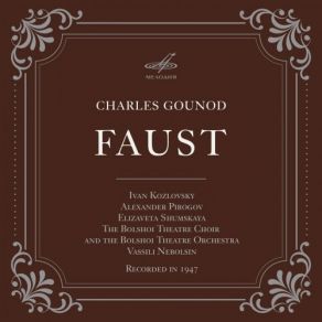 Download track Faust, Act II Margarita And Faust Duet Idti Pora… Proshchayte Ivan Kozlovsky, Alexander Pirogov, Elizaveta Shumskaya