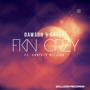 Download track FKN CRZY Dawson, Creek, Christy Million