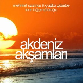 Download track Akdeniz Akşamları (Extended) Mehmet Uzamaz, Çağlar Gözebe, Tuğçe Kütükoğlu