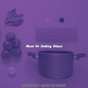 Download track Sophisticated Ambiance For Baking Music For Cooking Deluxe