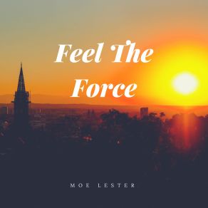 Download track Feel The Force Moe Lester