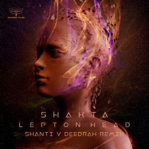 Download track Lepton Head (Shanti V & Deedrah Remix) Shakta