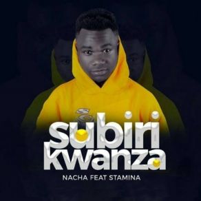 Download track Subiri Kwanza Nacha