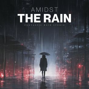 Download track In The Future, The Rain Will Stop, But Not Today Relaxing Rain Sounds