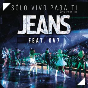 Download track Sólo Vivo Para Ti (Vivo Para Ti) (20 Años: En Vivo) (OV7) JeansOV7