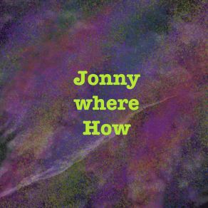 Download track Where Were You Jonny Where How